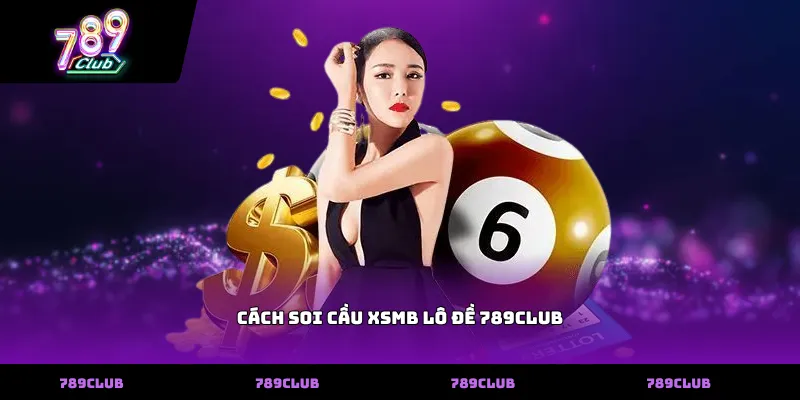 Cách soi cầu XSMB lô đề 789club