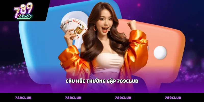 Câu hỏi thường gặp 789club