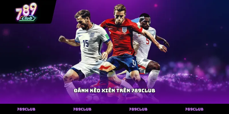 Đánh Kèo Xiên Trên 789club