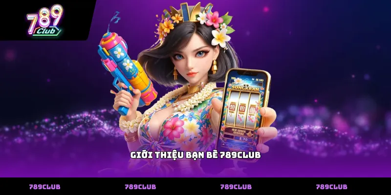Giới thiệu bạn bè 789club