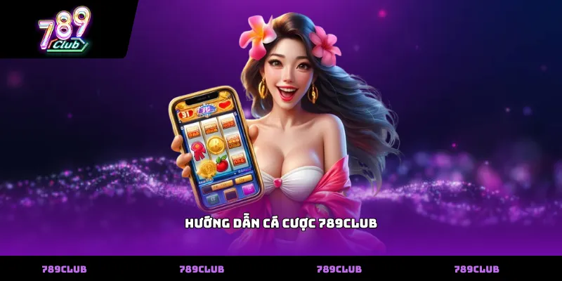 Hướng dẫn cá cược 789club