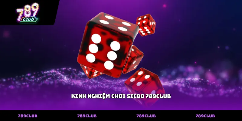 Kinh nghiệm chơi Sicbo 789club