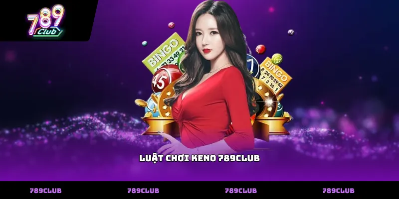 Luật Chơi Keno 789club